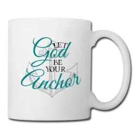 Let God Be Your Anchor Mug